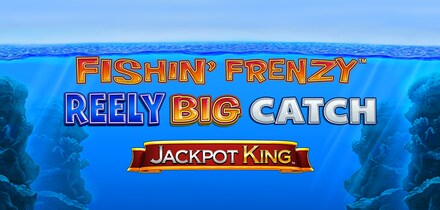 Fishin Frenzy Reely Big Catch Jackpot King