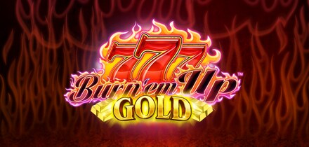 777 Burn 'em Up GOLD